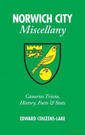 Norwich City Miscellany: Canaries Trivia, History, Facts and Stats - Edward Couzens-Lake [KSIĄŻKA]