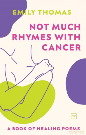 Not Much Rhymes With Cancer: A Book of Healing Poems - Emily Thomas [KSIĄŻKA]