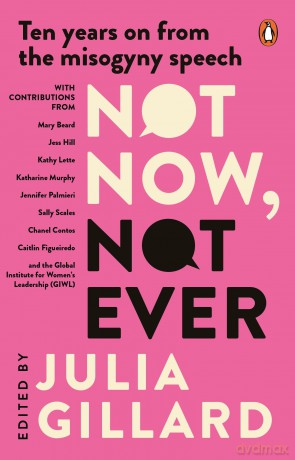 Not Now, Not Ever: Ten years on from the misogyny speech - Julia Gillard [KSIĄŻKA]