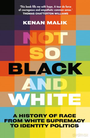 Not So Black and White: A History of Race from White Supremacy to Identity Politics - Kenan Malik [KSIĄŻKA]