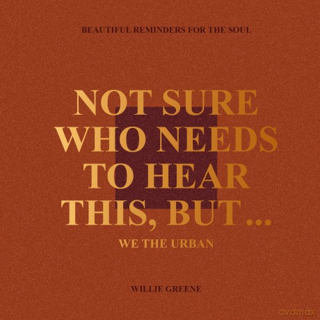 Not Sure Who Needs to Hear This, But...: WE THE URBAN: Beautiful Reminders for the Soul - Willie Greene [KSIĄŻKA]