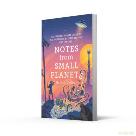 Notes from Small Planets: 2020's Essential Travel Guide to the Worlds of Science Fiction and Fantasy! - Nate Crowley [KSIĄŻKA]