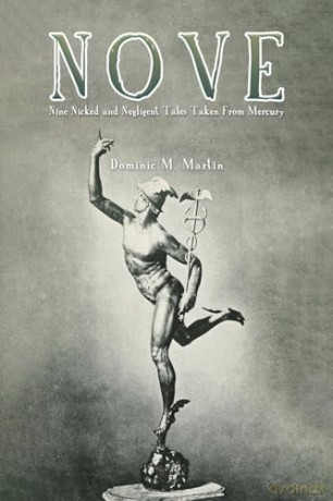 Nove: Nine Nicked and Negligent Tales Taken From Mercury - Dominic M. Martin [KSIĄŻKA]