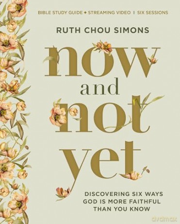 Now and Not Yet Bible Study Guide plus Streaming Video: Discovering Six Ways God Is More Faithful Than You Know - Ruth Chou Simons [KSIĄŻKA]