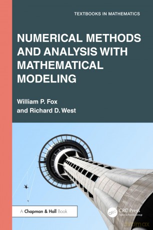 Numerical Methods and Analysis with Mathematical Modelling (Textbooks in Mathematics) - William P. Fox [KSIĄŻKA]