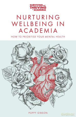Nurturing Wellbeing in Academia: How to Prioritise Your Mental Health (Surviving and Thriving in Academia) - Poppy Gibson [KSIĄŻKA]