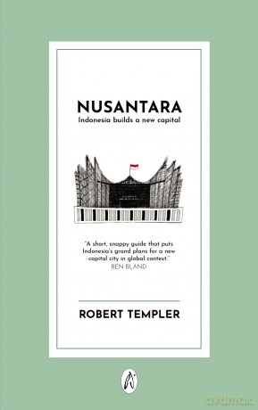 Nusantara: Indonesia builds a new capital - Robert Templer [KSIĄŻKA]