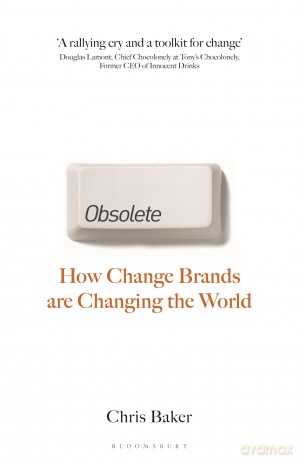 Obsolete: How change brands are changing the world - Chris Baker [KSIĄŻKA]