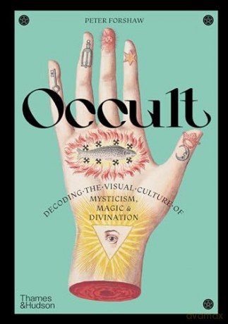 Occult: Decoding the visual culture of mysticism, magic and divination: 3 - Peter Forshaw [KSIĄŻKA]