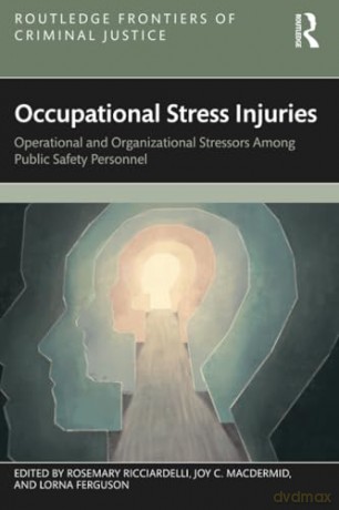 Occupational Stress Injuries: Operational and Organizational Stressors Among Public Safety Personnel (Routledge Frontiers of Criminal Justice) - Rosemary Ricciardelli [KSIĄŻKA]