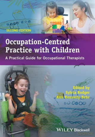 Occupation-Centred Practice with Children: A Practical Guide for Occupational Therapists, 2nd Edition - Sylvia Rodger [KSIĄŻKA]