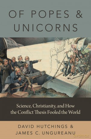 Of Popes and Unicorns: Science, Christianity, and How the Conflict Thesis Fooled the World - David Hutchings [KSIĄŻKA]