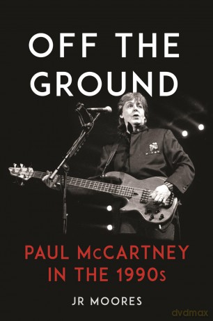 Off the Ground: Paul McCartney in the 1990s - JR Moores [KSIĄŻKA]