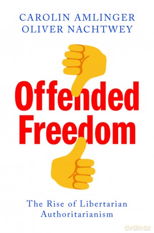 Offended Freedom: The Rise of Libertarian Authoritarianism - Carolin Amlinger [KSIĄŻKA]