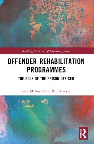 Offender Rehabilitation Programmes: The Role of the Prison Officer (Routledge Frontiers of Criminal Justice) - Laura M. Small [KSIĄŻKA]