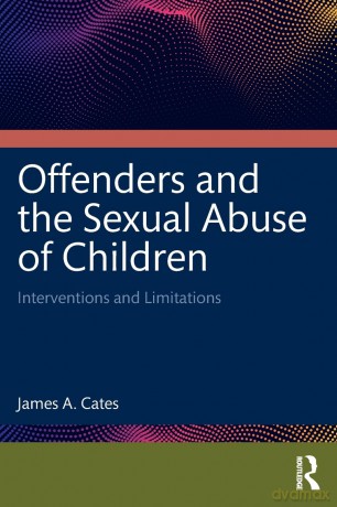 Offenders and the Sexual Abuse of Children: Interventions and Limitations - James A. Cates [KSIĄŻKA]