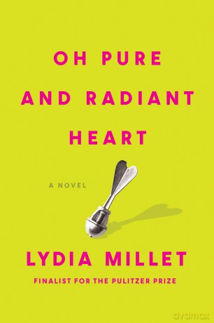 Oh Pure and Radiant Heart: A Novel - Lydia Millet [KSIĄŻKA]