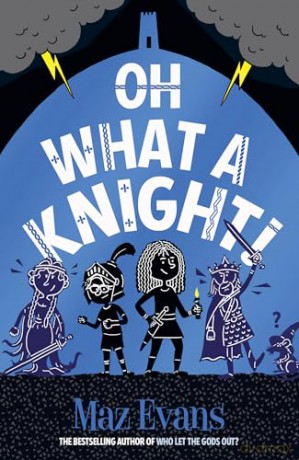 Oh What A Knight!: the latest hilarious and epic adventure in the Oh Maya Gods series! (Gods Squad) - Maz Evans [KSIĄŻKA]