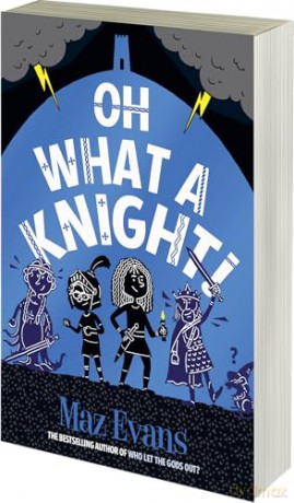 Oh What A Knight!: the latest hilarious and epic adventure in the Oh Maya Gods series! (Gods Squad) - Maz Evans [KSIĄŻKA]