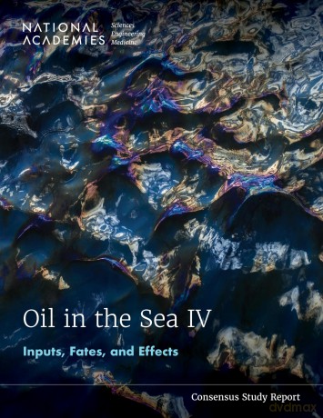 Oil in the Sea IV: Inputs, Fates, and Effects (Consensus Study Report) - Engineering and Medicine National Academies of Sciences [KSIĄŻKA]