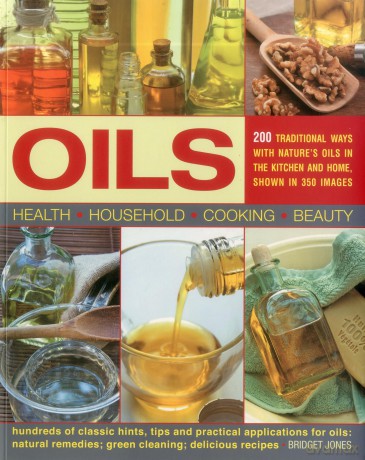 Oils: 200 Traditional Ways With Nature's Oils: 200 Traditional Ways with Nature's Oils in the Kitchen and Home, Shown in 350 Images - Bridget Jones [KSIĄŻKA]