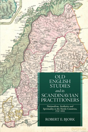 Old English Studies and its Scandinavian Practitioners: Nationalism, Aesthetics, and Spirituality in the Nordic Countries, 1733-2023 (Anglo-Saxon Studies) - Robert E Bjork [KSIĄŻKA]