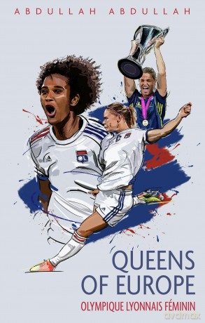 Olympique Lyonnais Feminin: Queens of Europe - Abdullah Abdullah [KSIĄŻKA]