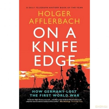 On a Knife Edge: How Germany Lost the First World War (Cambridge Military Histories) - Holger Afflerbach [KSIĄŻKA]