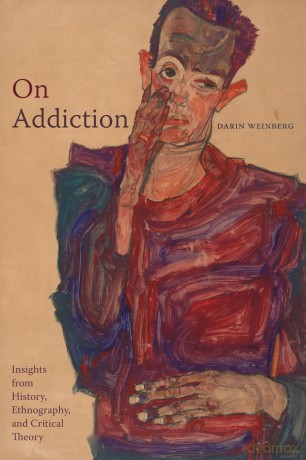 On Addiction: Insights from History, Ethnography, and Critical Theory - Darin Weinberg [KSIĄŻKA]