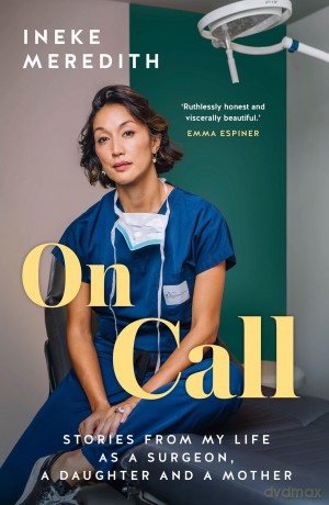 On Call: Stories from my life as a surgeon, a daughter and a mother - Ineke Meredith [KSIĄŻKA]