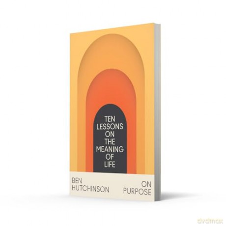 ON PURPOSE PB: Ten Lessons on the Meaning of Life - Ben Hutchinson [KSIĄŻKA]