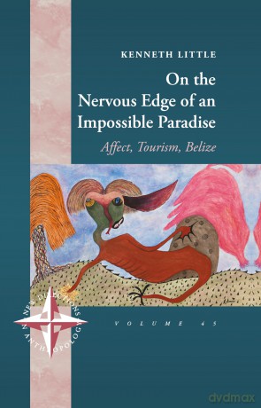 On the Nervous Edge of an Impossible Paradise: Affect, Tourism, Belize: 45 (New Directions in Anthropology, 45) - Kenneth Little [KSIĄŻKA]