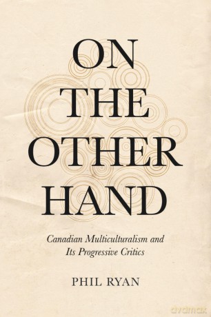 On the Other Hand: Canadian Multiculturalism and Its Progressive Critics - Phil Ryan [KSIĄŻKA]