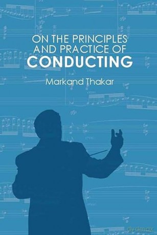 On the Principles and Practice of Conducting - Markand Thakar [KSIĄŻKA]