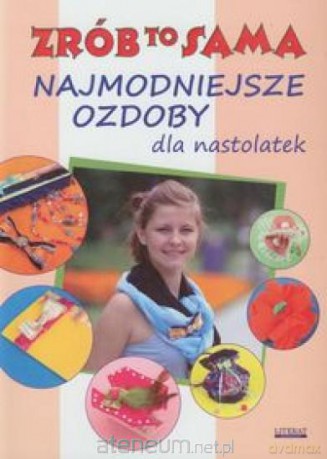 Najmodniejsze ozdoby dla nastolatek Literat [KSĄŻKA]