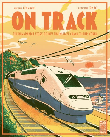 On Track: The remarkable story of how trains have changed our world - Tom Adams [KSIĄŻKA]