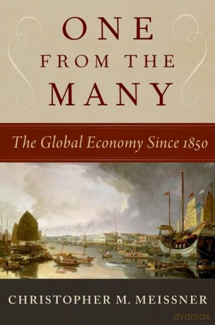 One From the Many: The Global Economy Since 1850 - Christopher M. Meissner [KSIĄŻKA]