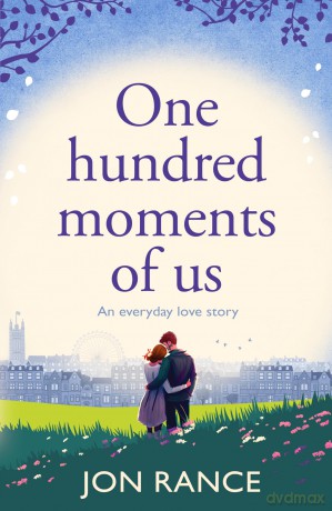 One Hundred Moments of Us: A gorgeously heartwarming, uplifting romance - Jon Rance [KSIĄŻKA]