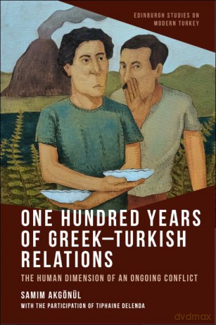 One Hundred Years of Greek-Turkish Relations: The Human Dimension of an Ongoing Conflict (Edinburgh Studies on Modern Turkey) - Samim Akgonul [KSIĄŻKA]