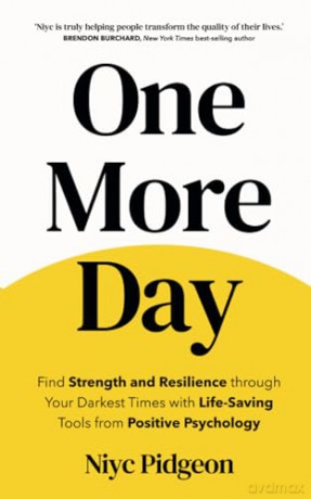 One More Day: Find Strength and Resilience through Your Darkest Times with Life-Saving Tools from Positive Psychology [KSIĄŻKA]