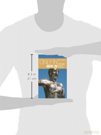 Only in Berlin: A Guide to Unique Locations, Hidden Corners and Unusual Objects (Only in Guides) - Duncan J. D. Smith [KSIĄŻKA]