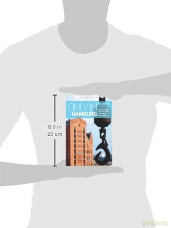 Only in Hamburg: A Guide to Unique Locations, Hidden Corners and Unusual Objects (Only in Guides) - Duncan J. D. Smith [KSIĄŻKA]
