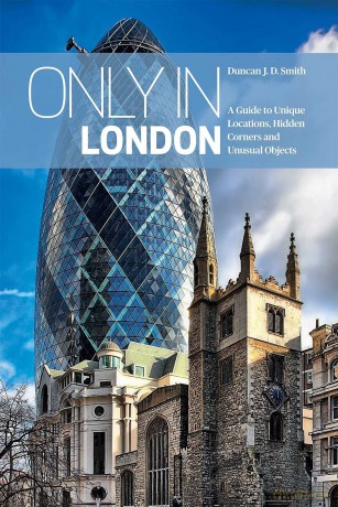 Only in London: A Guide to Unique Locations, Hidden Corners and Unusual Objects ('Only in' Guides) - Duncan J. D. Smith [KSIĄŻKA]