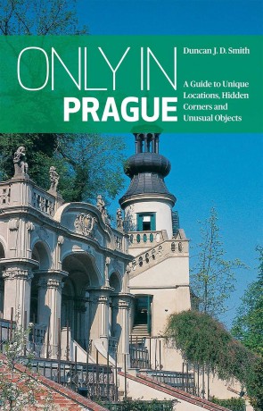 Only In Prague: A Guide to Unique Locations, Hidden Corners and Unusual Objects (Only in Guides) - Duncan J. D. Smith [KSIĄŻKA]