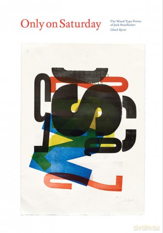 Only on Saturday: The Wood Type Prints of Jack Stauffacher - Chuck Byrne [KSIĄŻKA]