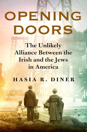 Opening Doors: The Unlikely Alliance Between the Irish and the Jews in America - Hasia R Diner [KSIĄŻKA]