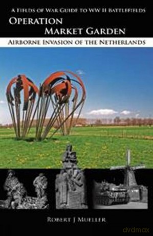 Operation MARKET GARDEN: Airborne Invasion of the Netherlands - Robert J Mueller [KSIĄŻKA]