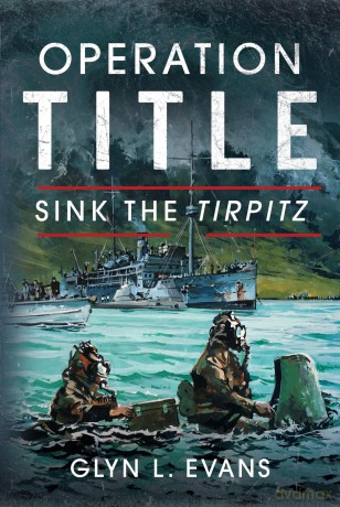 Operation Title: Sink the Tirpitz - Glyn L Evans [KSIĄŻKA]