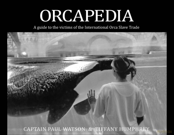 Orcapedia: A Guide to the Victims of the international Orca Slave Trade - Captain Paul Watson [KSIĄŻKA]