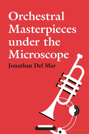 Orchestral Masterpieces under the Microscope - Jonathan Del Mar [KSIĄŻKA]